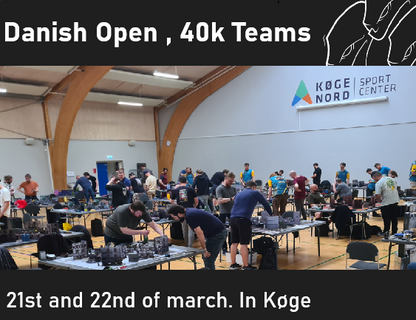 Danish Open, 40k Teams! 21st and 22nd of March, in Køge